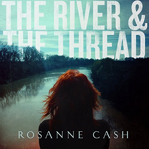 The River & the Thread by Rosanne Cash