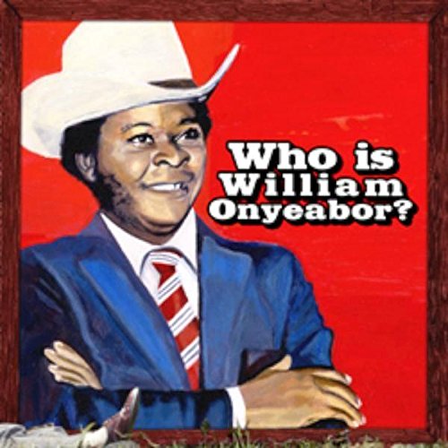 World Psychedelic Classics, Vol. 5: Who Is William Onyeabor? by William Onyeabor