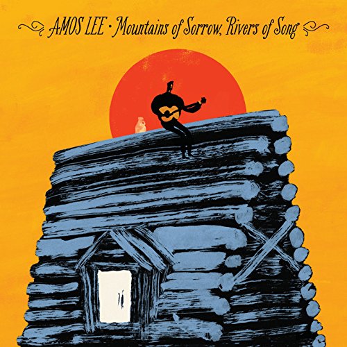Mountains of Sorrow, Rivers of Song by Amos Lee