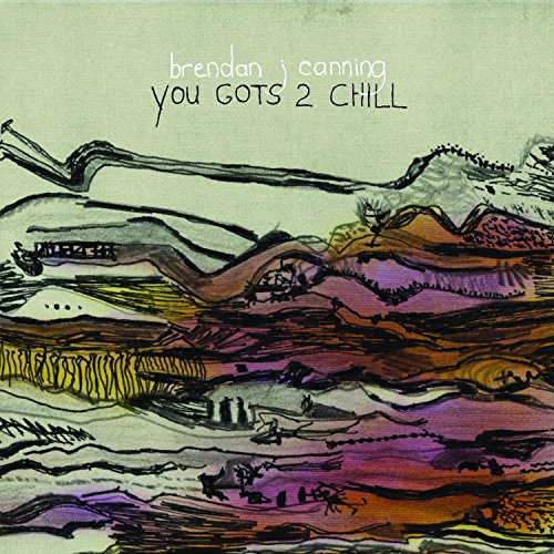 You Gots 2 Chill by Brendan Canning Album Cover