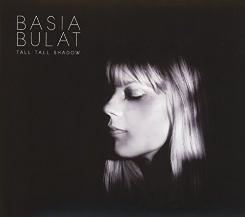 Tall Tall Shadow by Basia Bulat