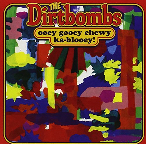 Ooey Gooey Chewy Ka-Blooey! by The Dirtbombs