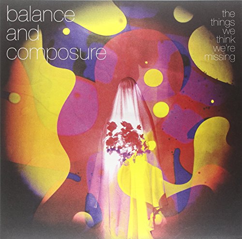 The Things We Think We're Missing by Balance & Composure