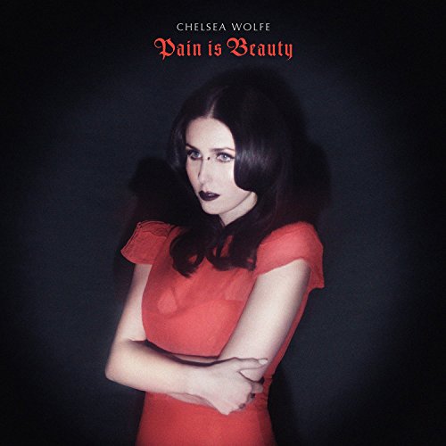 Pain Is Beauty by Chelsea Wolfe