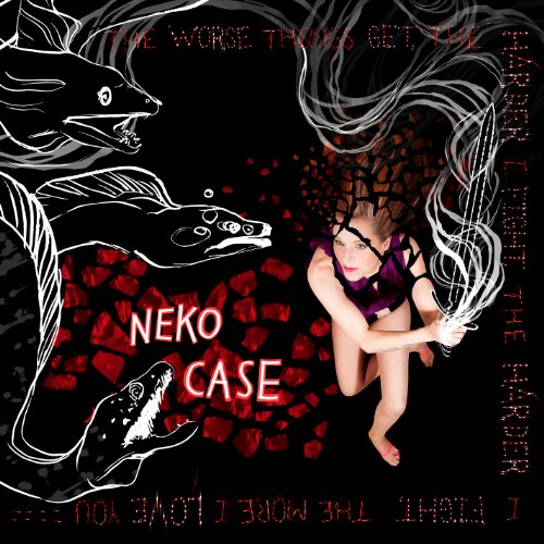 The Worse Things Get, the Harder I Fight, the Harder I Fight, the More I Love You by Neko Case