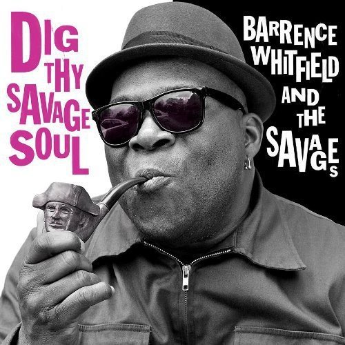 Dig Thy Savage Soul by Barrence Whitfield & the Savages