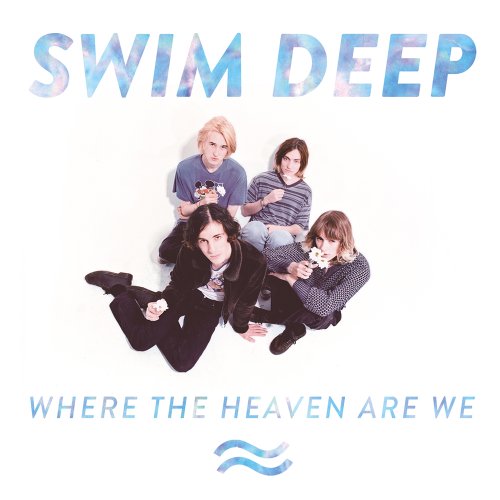 Where the Heaven Are We by Swim Deep