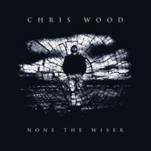 None the Wiser by Chris Wood