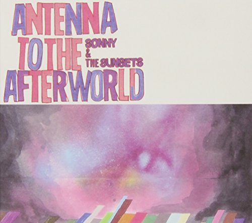 Antenna to the Afterworld by Sonny & the Sunsets