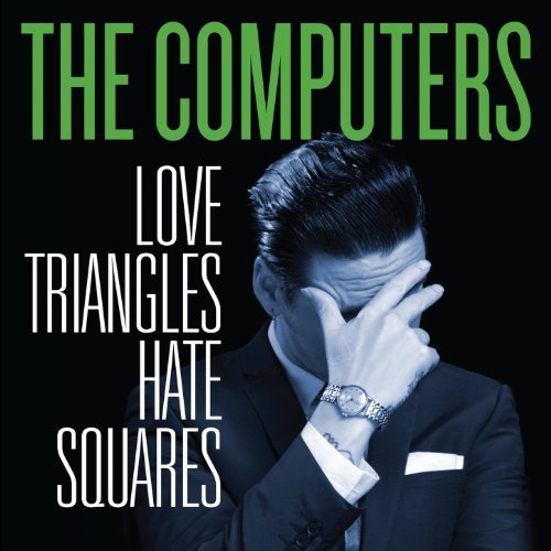 Love Triangles, Hate Squares by The Computers