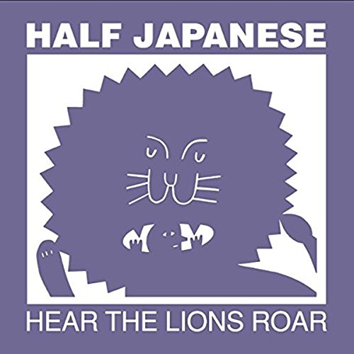 Hear the Lions Roar by Half Japanese Album Cover