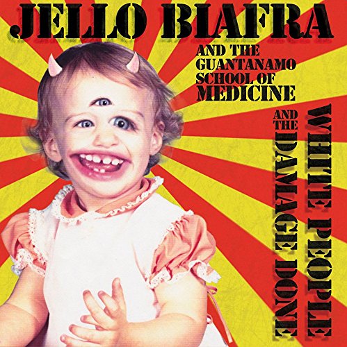 White People & the Damage Done by Jello Biafra & the Guantanamo School of Medicine