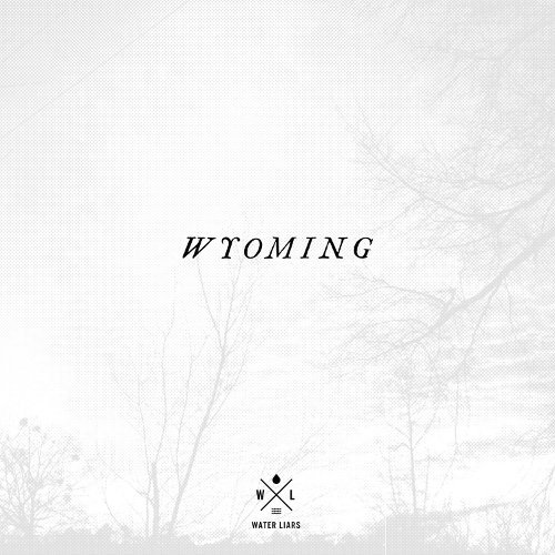 Wyoming by Water Liars