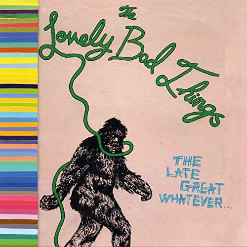 The Late Great Whatever by The Lovely Bad Things