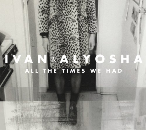 All the Times We Had by Ivan & Alyosha