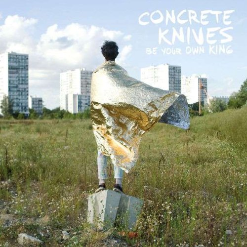 Be Your Own King by Concrete Knives