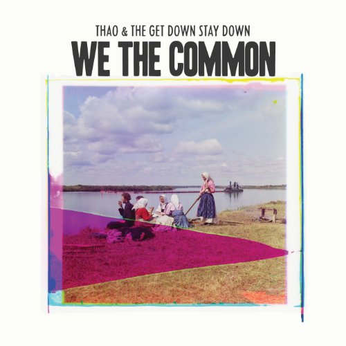 We the Common by Thao & the Get Down Stay Down