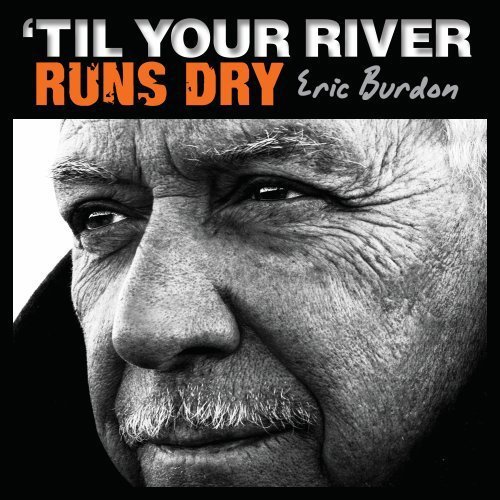 'Til Your River Runs Dry by Eric Burdon