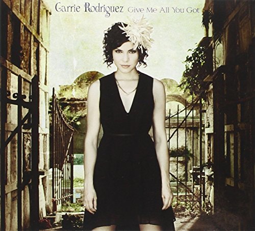 Give Me All You Got by Carrie Rodriguez