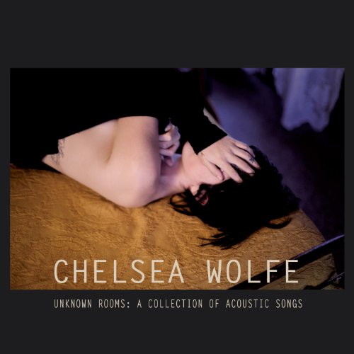 Unknown Rooms: A Collection Of Acoustic Songs by Chelsea Wolfe Album Cover