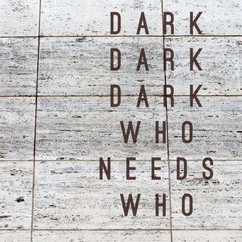 Who Needs Who by Dark Dark Dark