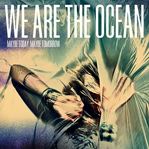 Maybe Today, Maybe Tomorrow by We Are the Ocean Album Cover