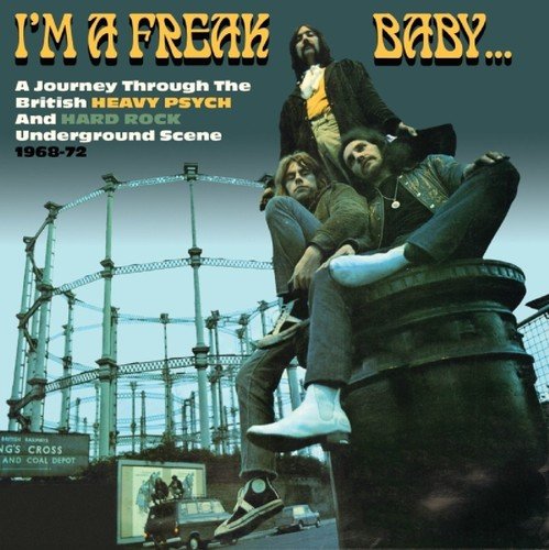 I'm a Freak Baby: A Journey Through the British Heavy Psych & Hard Rock Underground Scene 1968-1972 by Various Artists Album Cover