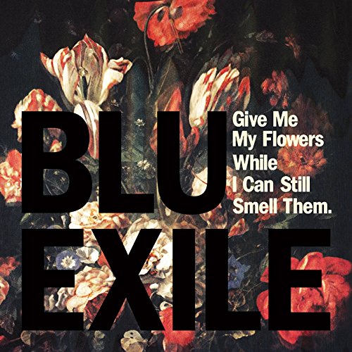 Give Me My Flowers While I Can Still Smell Them by Blu & Exile