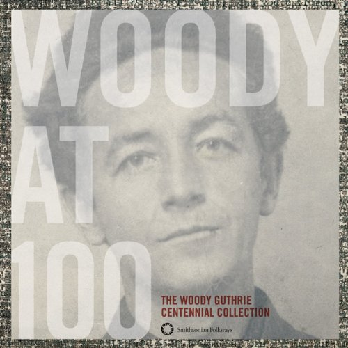 Woody at 100: The Woody Guthrie Centennial by Woody Guthrie