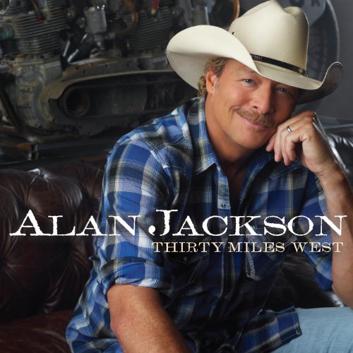 Thirty Miles West by Alan Jackson