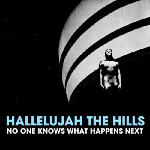 No One Knows What Happens Next by Hallelujah the Hills