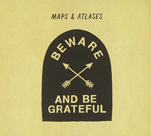 Beware and Be Grateful by Maps & Atlases
