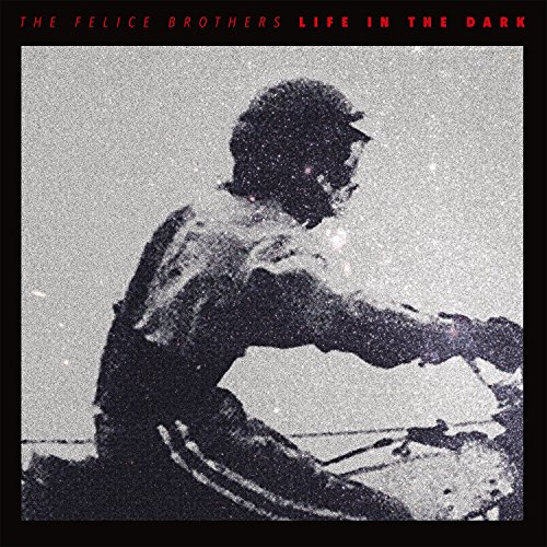 Life in the Dark by The Felice Brothers Album Cover
