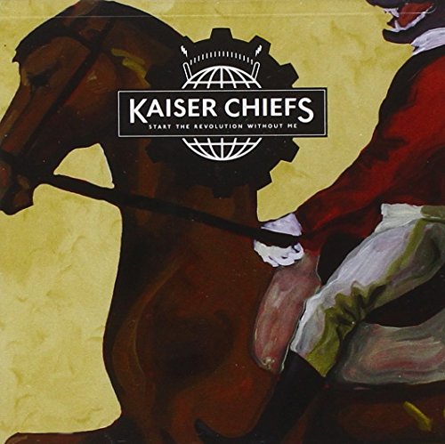 Start the Revolution Without Me by Kaiser Chiefs