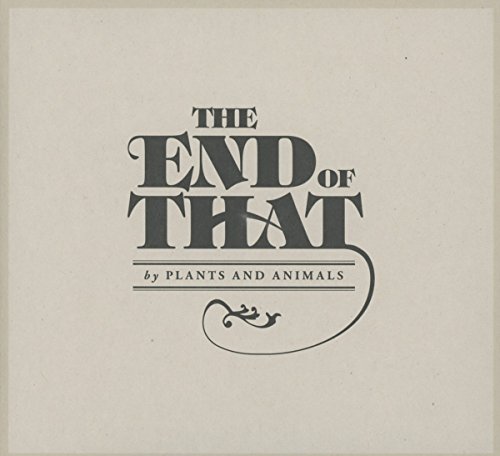 The End of That by Plants and Animals Album Cover