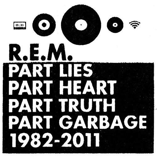 Part Lies Part Heart Part Truth Part Garbage: 1982-2011 by R.E.M.