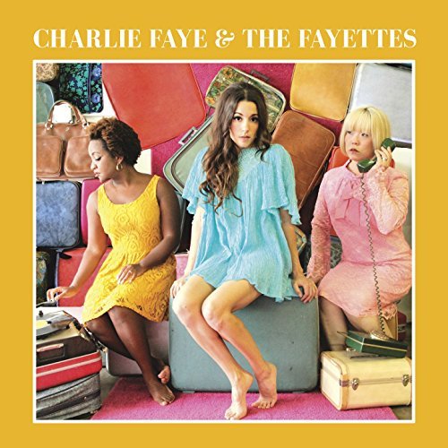 Charlie Faye & the Fayettes by Charlie Faye & the Fayettes Album Cover