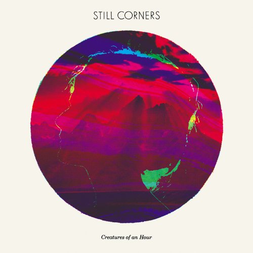 Creatures of an Hour by Still Corners