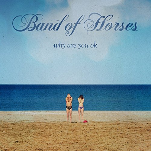 Why Are You OK? by Band of Horses