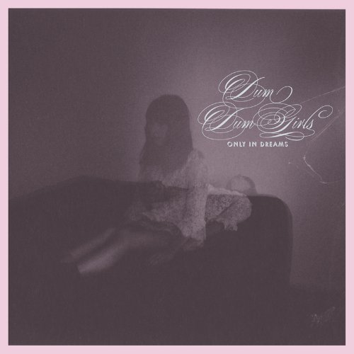 Only in Dreams by Dum Dum Girls