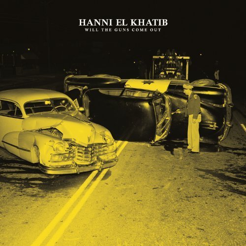 Will The Guns Come Out by Hanni El Khatib