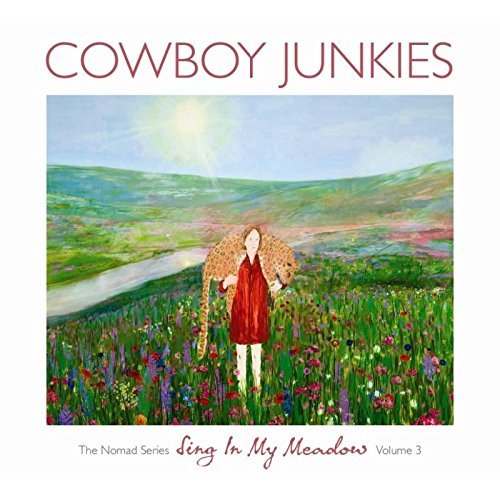 Sing in My Meadow: The Nomad Sessions, Vol. 3 by Cowboy Junkies Album Cover