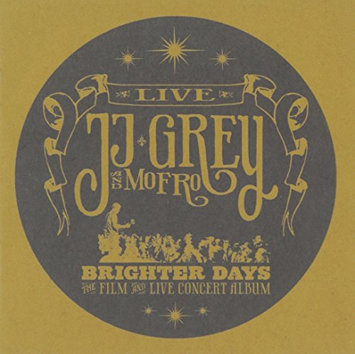 Brighter Days: The Film and Live Concert Album by JJ Grey & Mofro
