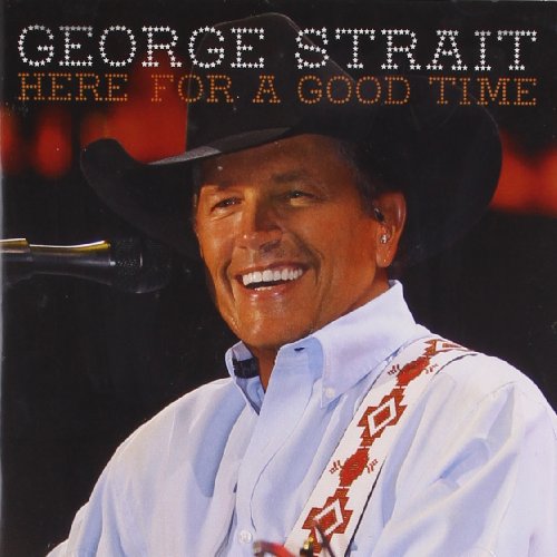 Here for a Good Time by George Strait
