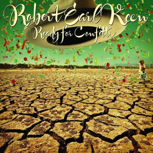 Ready for Confetti by Robert Earl Keen, Jr.