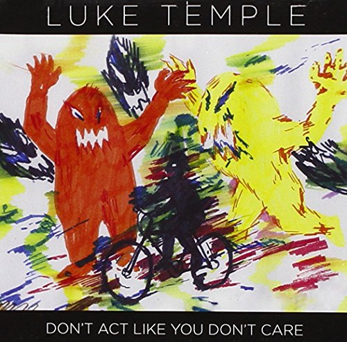 Don't Act Like You Don't Care by Luke Temple