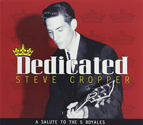 Dedicated: A Salute to the 5 Royales by Steve Cropper