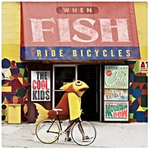 When Fish Ride Bicycles by The Cool Kids