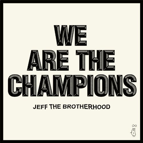 We Are the Champions by JEFF the Brotherhood