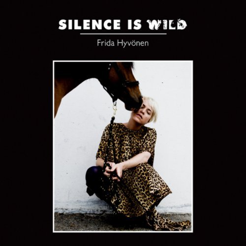 Silence Is Wild by Frida Hyvonen